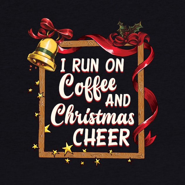 I Run On Coffee And Christmas Cheer by RadStar